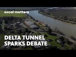 Proposal To Speed Up the Delta Tunnel Project Ignites Controversy | SoCal Matters | PBS SoCal