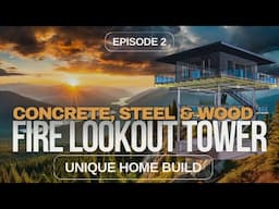 Building a Fire Tower Home | Ep. 2 – Concrete, Steel & Wood