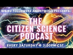 Show #115 - Nibiru Followers Anonymous - "The Citizen Science Podcast" - Featuring: SAMUEL HOFMAN