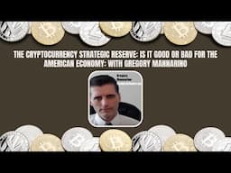 Is The Cryptocurrency Strategic Reserve Good Or Bad For The American Economy: With Gregory Mannarino