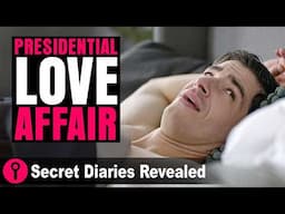 Presidential Love Affair! @SecretDiariesRevealed