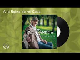 Paco Candela - A la Reina de mi Casa (Audio Oficial)