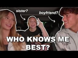 Who Knows Me Best?? my BOYFRIEND or my SISTER??