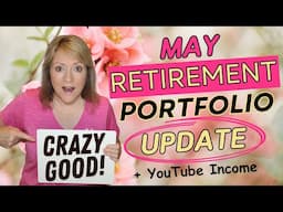 May RETIREMENT Portfolio UPDATE (CRAZY GOOD!) + YouTube Income💲
