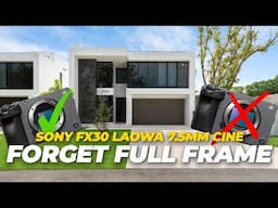Forget full frame camera for Real Estate video | Sony FX30 & Laowa 7.5mm Cine