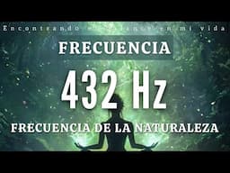 432 Hz para Meditar 🍃 Elimina Ansiedad y Pensamientos Negativos | Frecuencia de la naturaleza 🍃