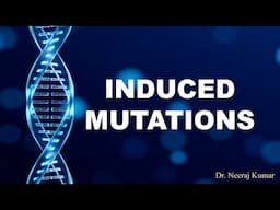 Induced Mutations - their causes & Mechanism | Types of Mutagens | Mutations and their types
