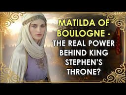 The Warrior Queen Who Saved King Stephen's Throne? | Matilda of Boulogne