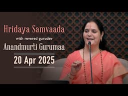 Hridaya Samvaada with Anandmurti Gurumaa | 20 April 2025