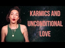 Karmics and Unconditional Love