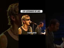 GAY Godsmack be like: