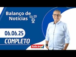 BALANÇO DE NOTÍCIAS | RÁDIO JORNAL (06/06/2025)