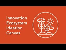 Innovation Ecosystem Ideation Canvas - Walk Through