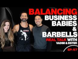 Balancing Business, Babies and Barbells With Vadim and Ester Vilensky EP67