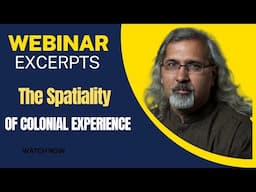 The Spatiality of Colonial Experience: Webinar Excerpt