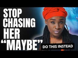 Why you want her more when “she’s unsure about you”