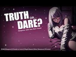 Truth or Dare..? [F4M] [Friends to Lovers] [Sleepover] [Romantic] [Confession] [Kiss] GF ASMR