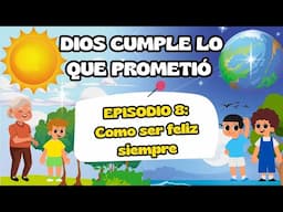 Hoy tenemos historia- Serie Dios cumple lo que prometió- Ep. 8 "Como ser feliz siempre"
