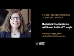 The 85th Morrison Lecture 2024   Theorizing Transmission in Chinese Political Thought | Leigh Jenco