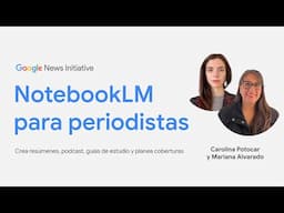 NotebookLM para periodistas: IA para hacer coberturas, guiones, podcasts y más