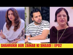 SHAHRUKH AUR ZAINAB KI SHAADI | E02 | FAMILY COMEDY WEB SERIES