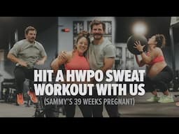 Hit a HWPO SWEAT Workout with Us! (Sammy is 39 Weeks Pregnant!)