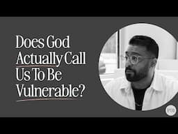 Does God Actually Call Us To Be Vulnerable? With Dr. Joel Muddamalle