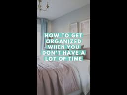 How to Get Organized When You Don't Have a Lot of Time