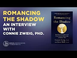 Romancing the Shadow - Interview with Connie Zweig, Ph.D.