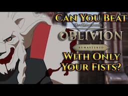 Can You Beat Oblivion: Remastered With Only Your Fists?