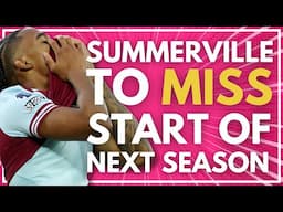𝙍𝙀𝙋𝙊𝙍𝙏: SUMMERVILLE TO MISS START OF NEXT SEASON - DELAYED OPERATION MEANS HE'LL BE BACK MID AUGUST!