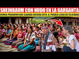 🇲🇽🫢MIRA:HISTORICA DECISIÓN DE CLAUDIA Y AL BORDE DE LAS LAGRIMAS HACE ESTO CON PUEBLOS INDIGENAS