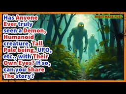 Has anyone ever truly encountered a demon, humanoid creature, supernatural, alien, UFO, etc.