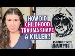 Why Do People Do Evil Things? Childhood Trauma and the Unabomber’s Story.