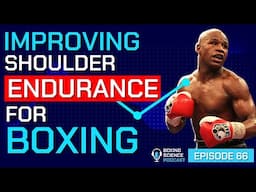 How to Improve Shoulder Endurance for Boxing | Boxing Science Podcast Episode 66
