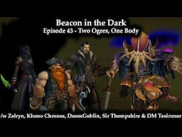 Beacon in the Dark (The Ephemeral Orb Season 3) - Episode 43 - Two Ogres, One Body