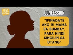 “IPINADATE AKO NI MAMA SA BUMBAY, PARA HINDI SINGILIN SA UTANG”