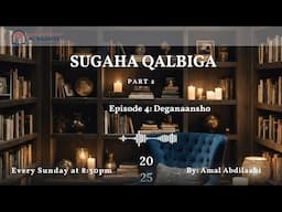 Sugaha Qalbiga Part 2  Episode 4: Deganaansho