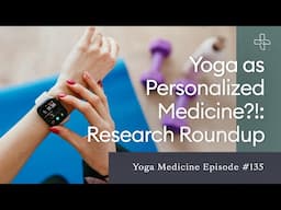 Yoga as Personalized Medicine?!: Research Roundup