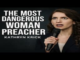 The MOST Dangerous Woman Preacher: Kathryn Krick