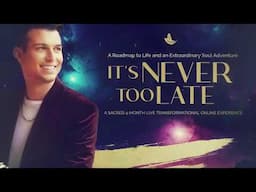 It's NEVER Too Late...