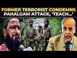 Former terrorist condemns Pahalgam attack, demands Govt of India to ‘teach Pakistan a lesson’