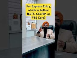 For Express Entry, which is better:  IELTS, CELPIP, or PTE Core?