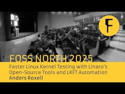 Faster Linux Kernel Testing with Linaro's Open-Source Tools and LKFT Automation - Anders Roxell