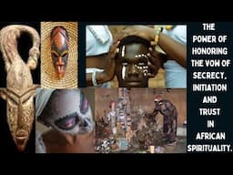 The  Power of Honoring The Vow of Secrecy.Initiation and Trust in  African Spirituality.