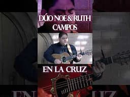 DÚO NOE & RUTH CAMPOS: En La Cruz #parati #musica #shortsfeed #musicvideo #youtubeshorts #shorts