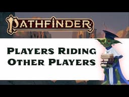 How It's Played: Players Riding Other Players (Pathfinder 2nd Edition Remastered)