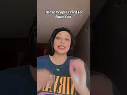 They Tried To Ruin Your LIfe