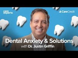 Tips to Manage Dental Anxiety  with Dr. Justin Griffin, DMD | Care Experts by CareCredit