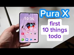 Top 10 things todo - Huawei Pura X